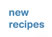 new recipes